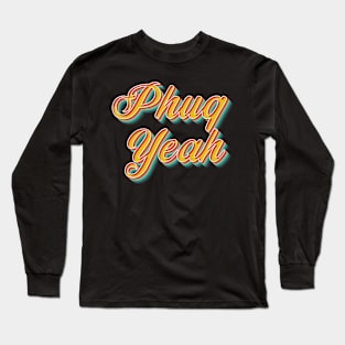 Phuq Yeah Long Sleeve T-Shirt